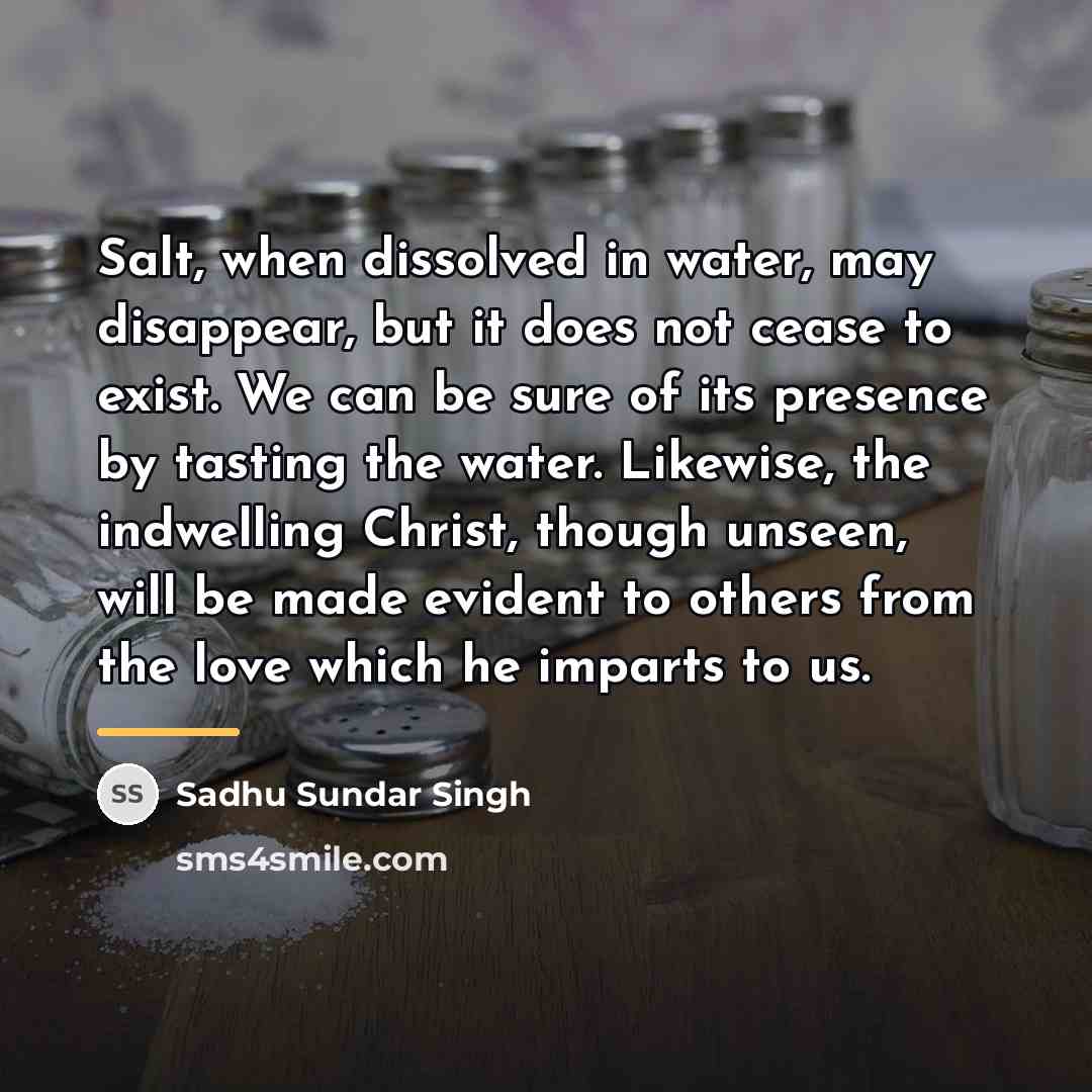 “Salt, when dissolved in water, may disappear, but it does…” quote by Sadhu Sundar Singh