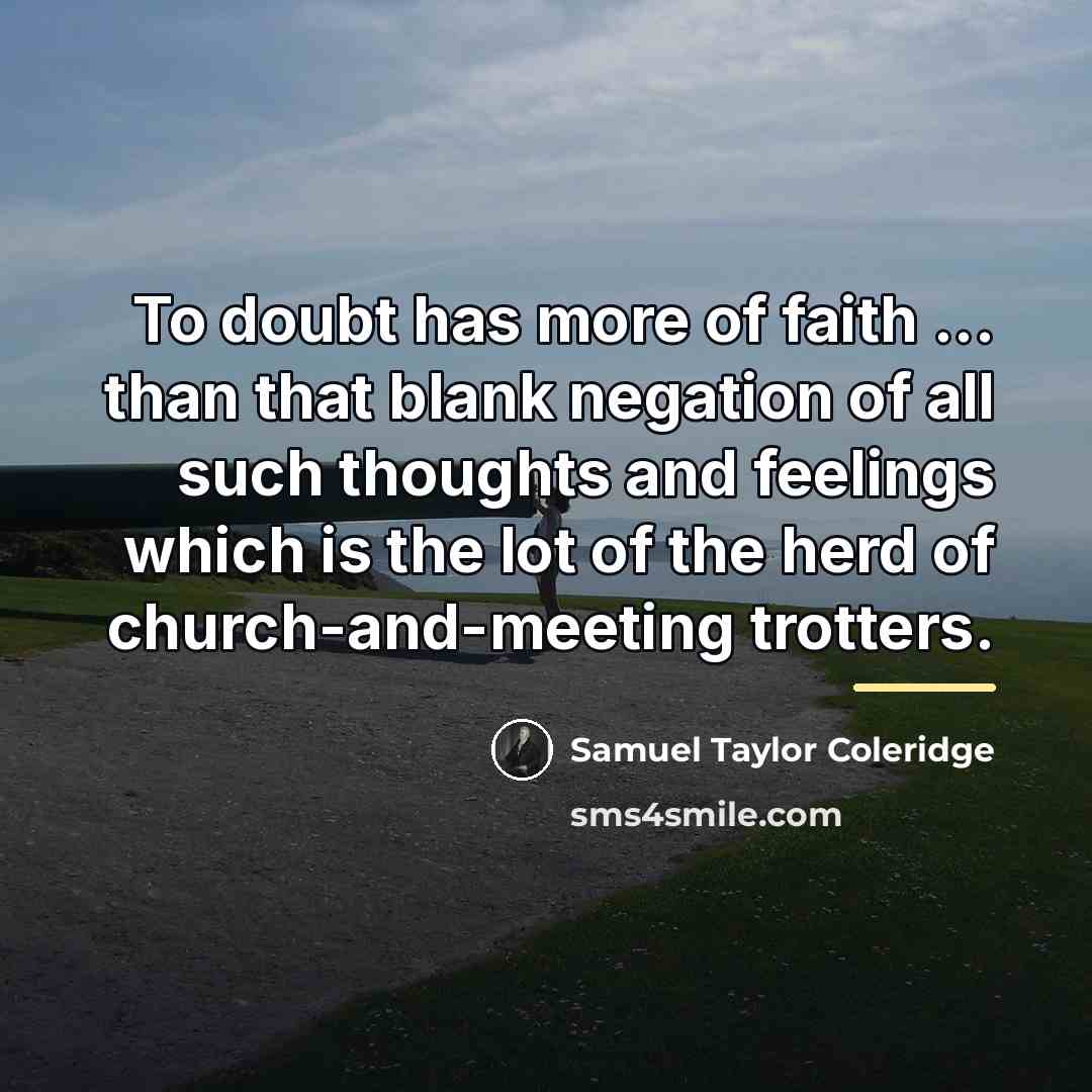 “To doubt has more of faith ... than that blank…” quote by Samuel Taylor Coleridge