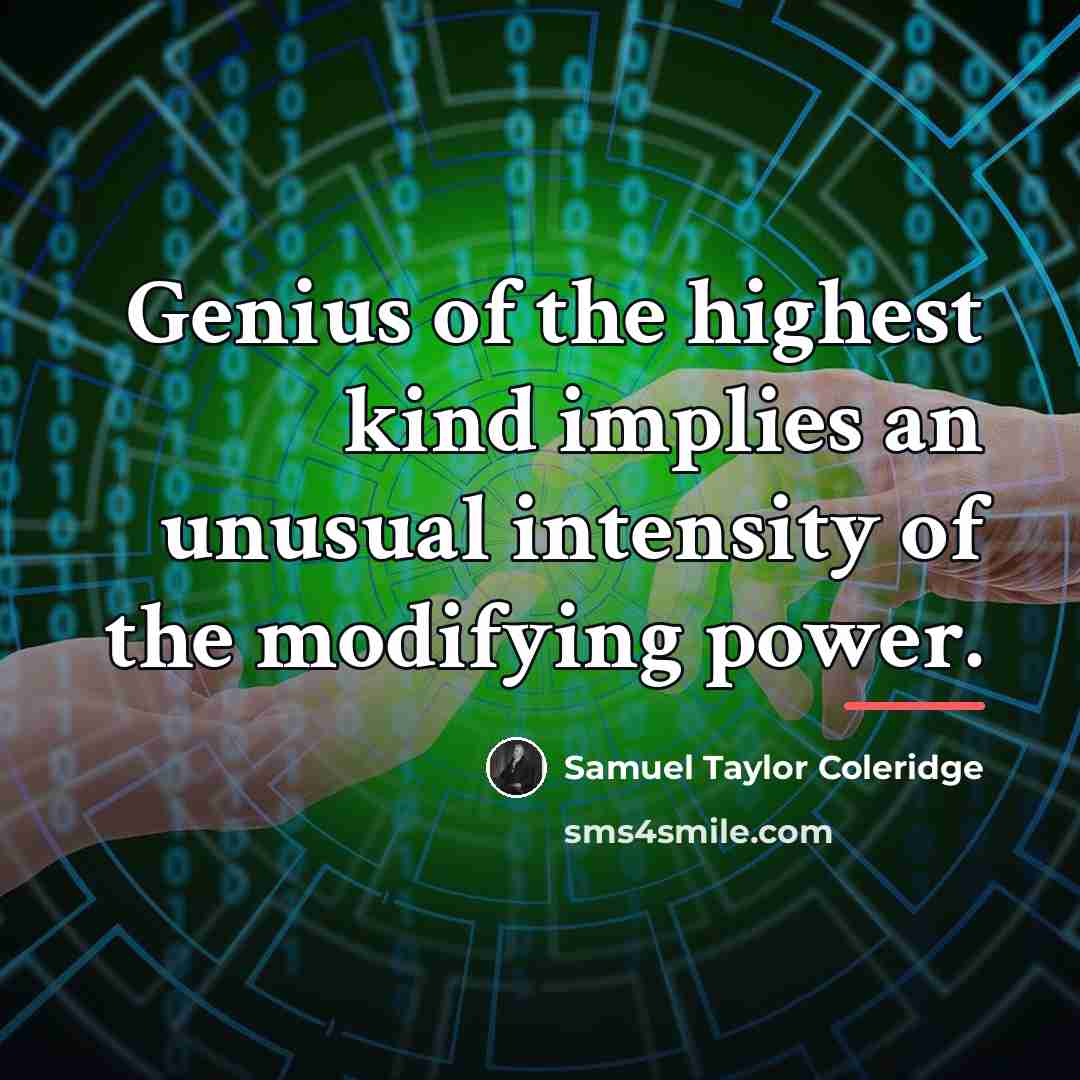“Genius of the highest kind implies an unusual intensity of…” quote by Samuel Taylor Coleridge