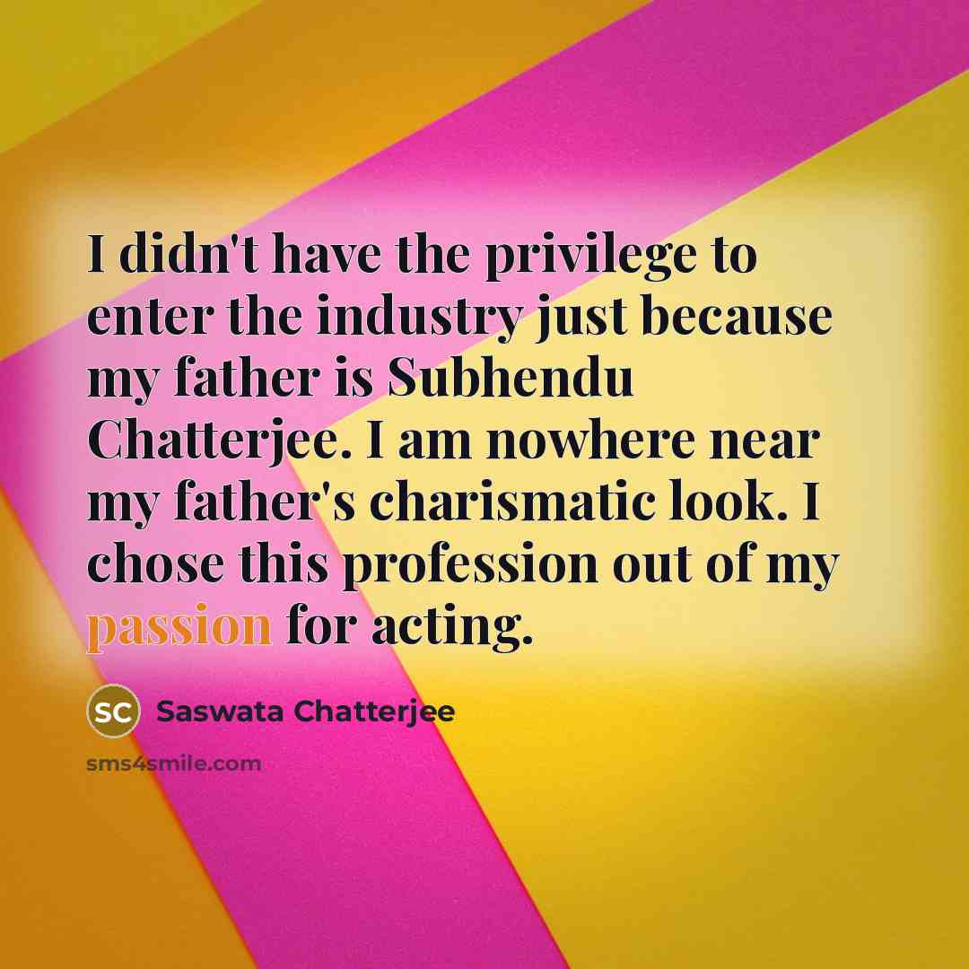 “I didn't have the privilege to enter the industry just…” quote by Saswata Chatterjee