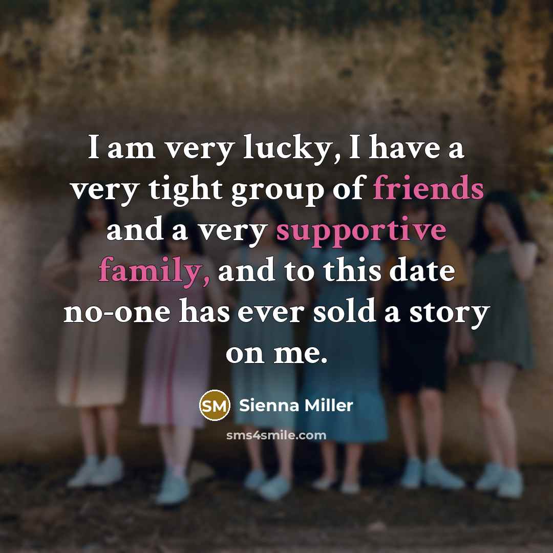 “I am very lucky, I have a very tight group…” quote by Sienna Miller