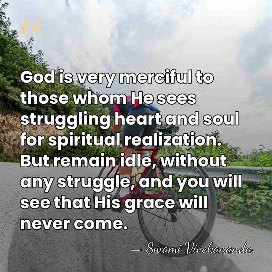 God is very merciful to those whom He sees struggling heart and&hellip; - Swami Vivekananda