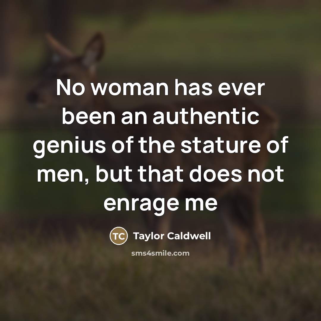 “No woman has ever been an authentic genius of the…” quote by Taylor Caldwell