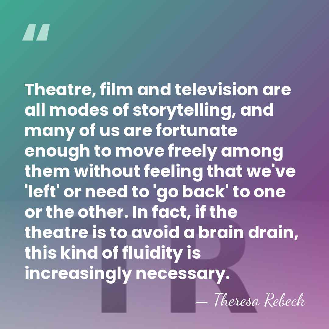 Theatre, film and television are all modes of storytelling, and many of&hellip; - Theresa Rebeck