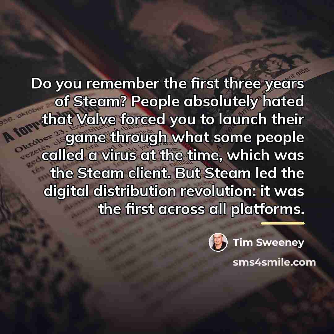 “Do you remember the first three years of Steam? People…” quote by Tim Sweeney
