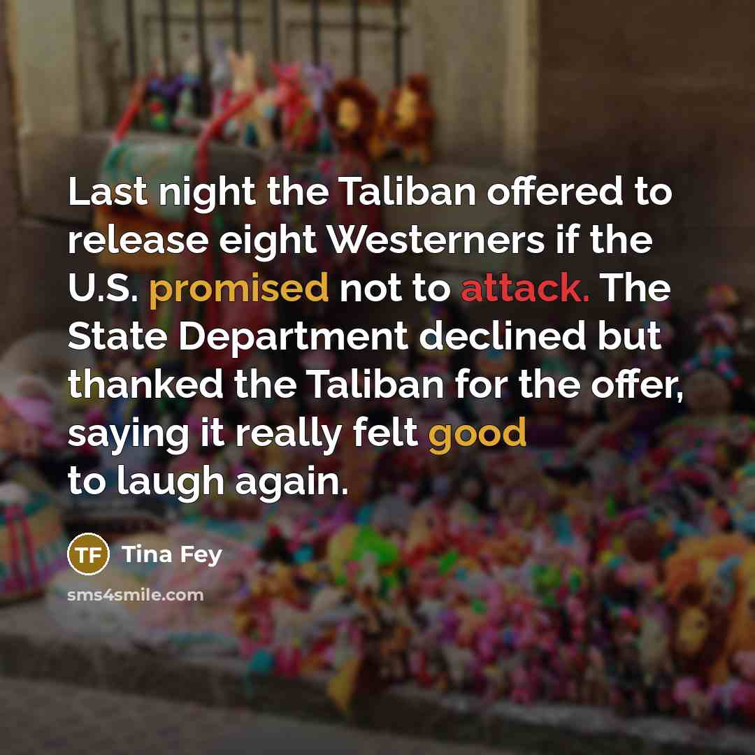 “Last night the Taliban offered to release eight Westerners if…” quote by Tina Fey