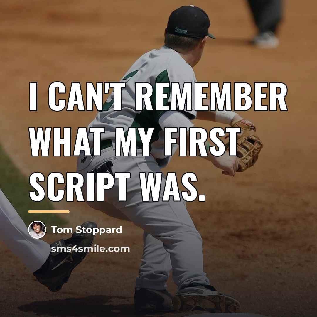 “I can't remember what my first script was.…” quote by Tom Stoppard