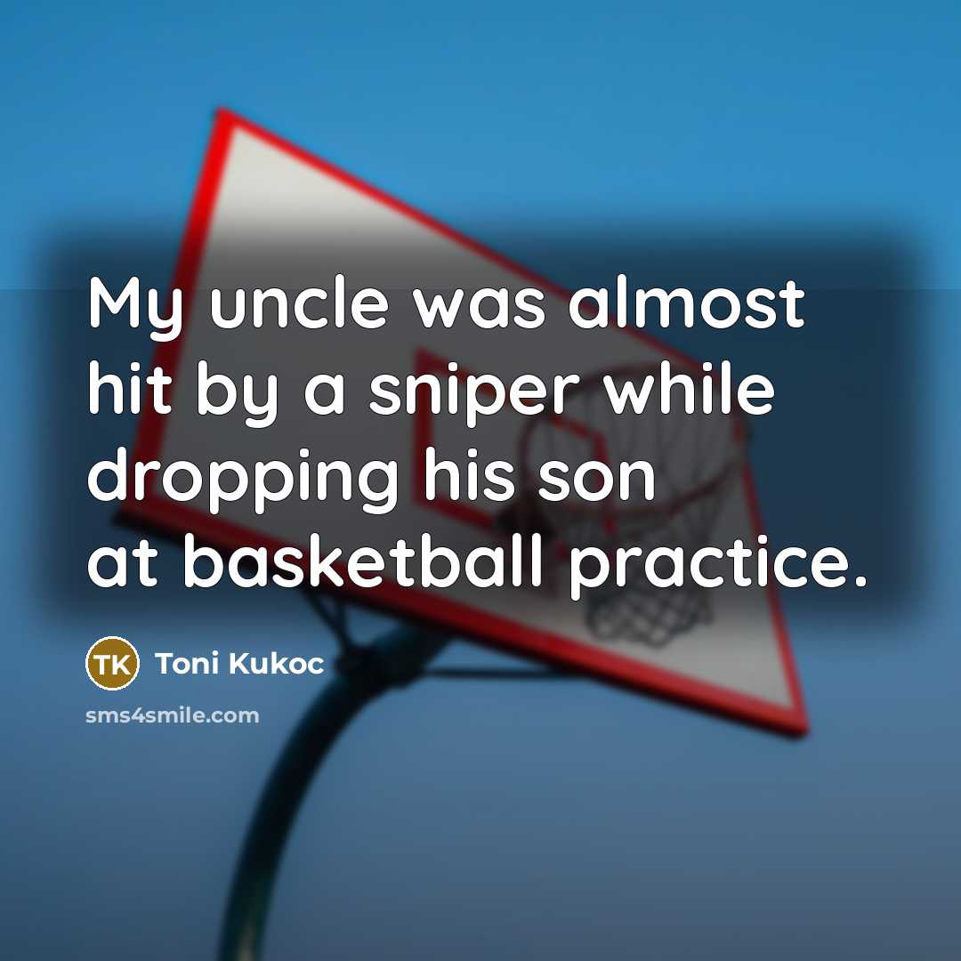 “My uncle was almost hit by a sniper while dropping…” quote by Toni Kukoc