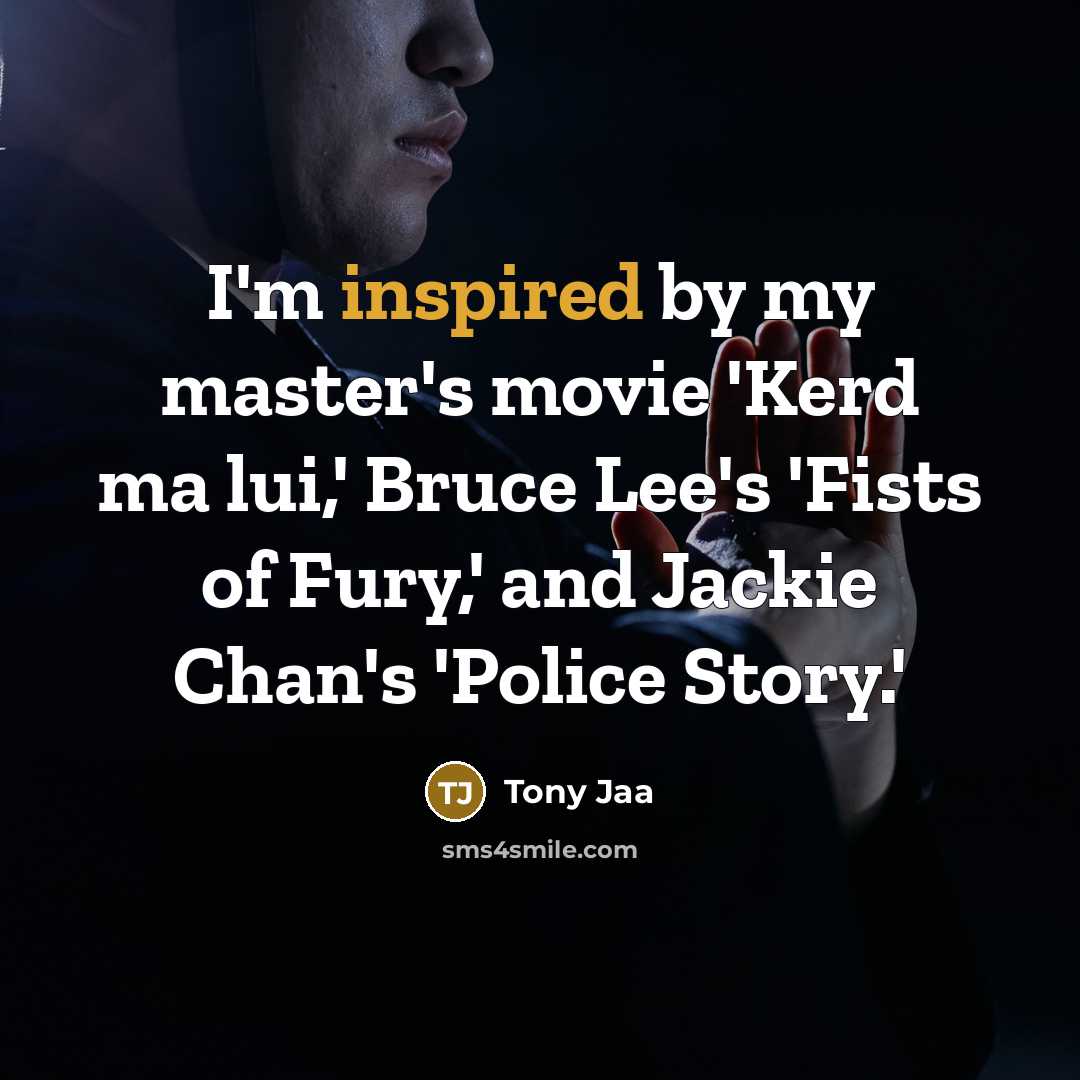 “I'm inspired by my master's movie 'Kerd ma lui,' Bruce…” quote by Tony Jaa