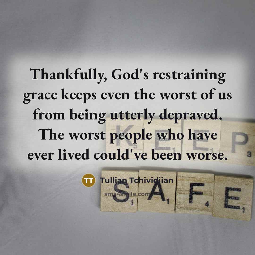 “Thankfully, God's restraining grace keeps even the worst of us…” quote by Tullian Tchividjian