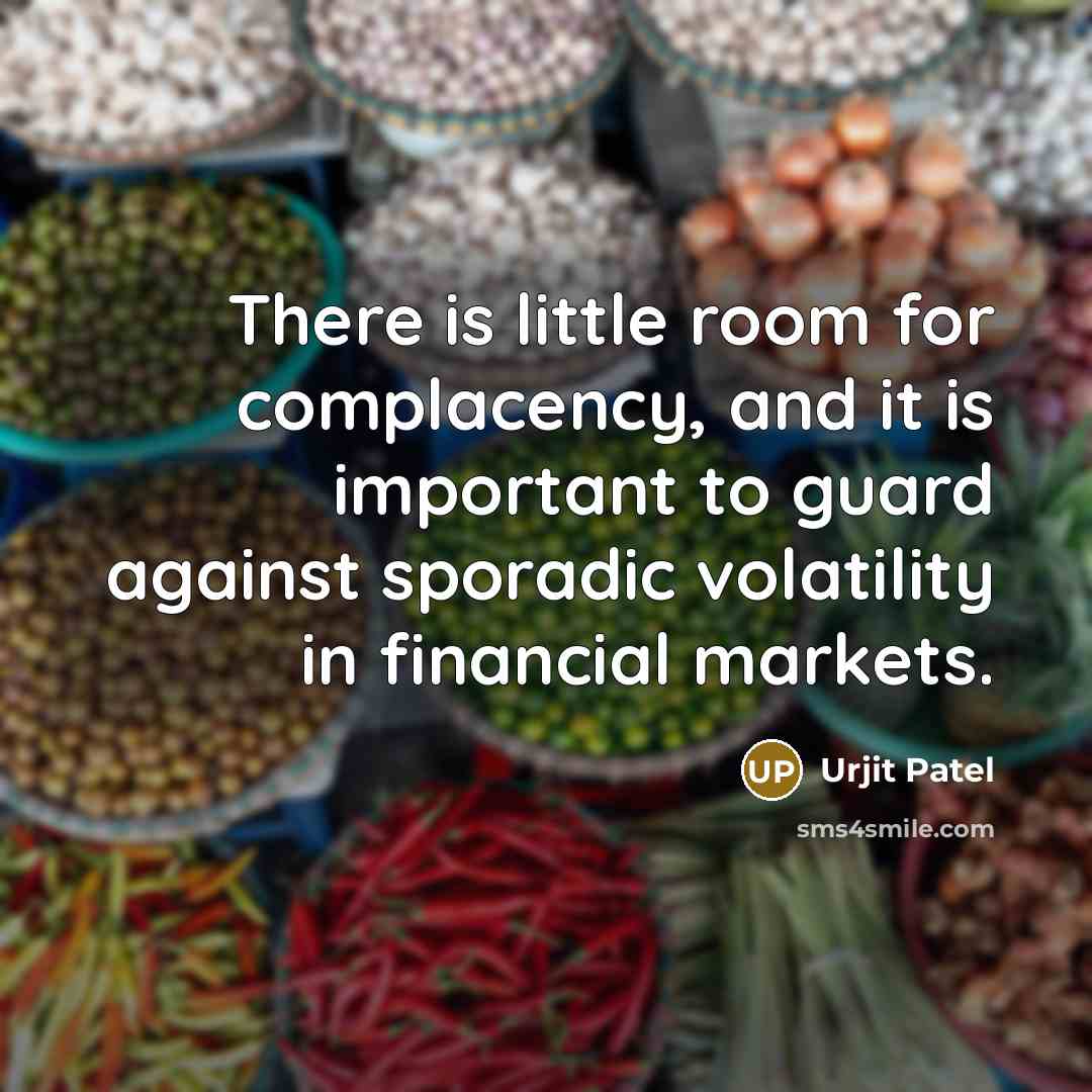 “There is little room for complacency, and it is important…” quote by Urjit Patel