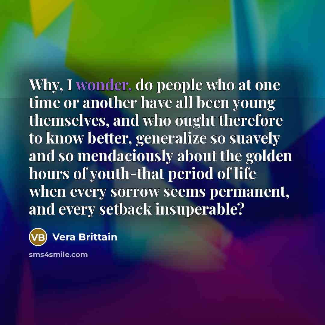 “Why, I wonder, do people who at one time or…” quote by Vera Brittain