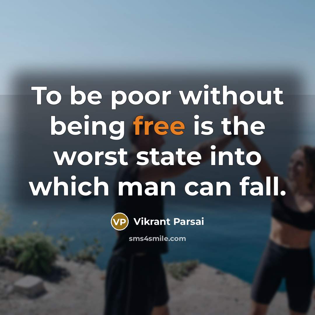 “To be poor without being free is the worst state…” quote by Vikrant Parsai