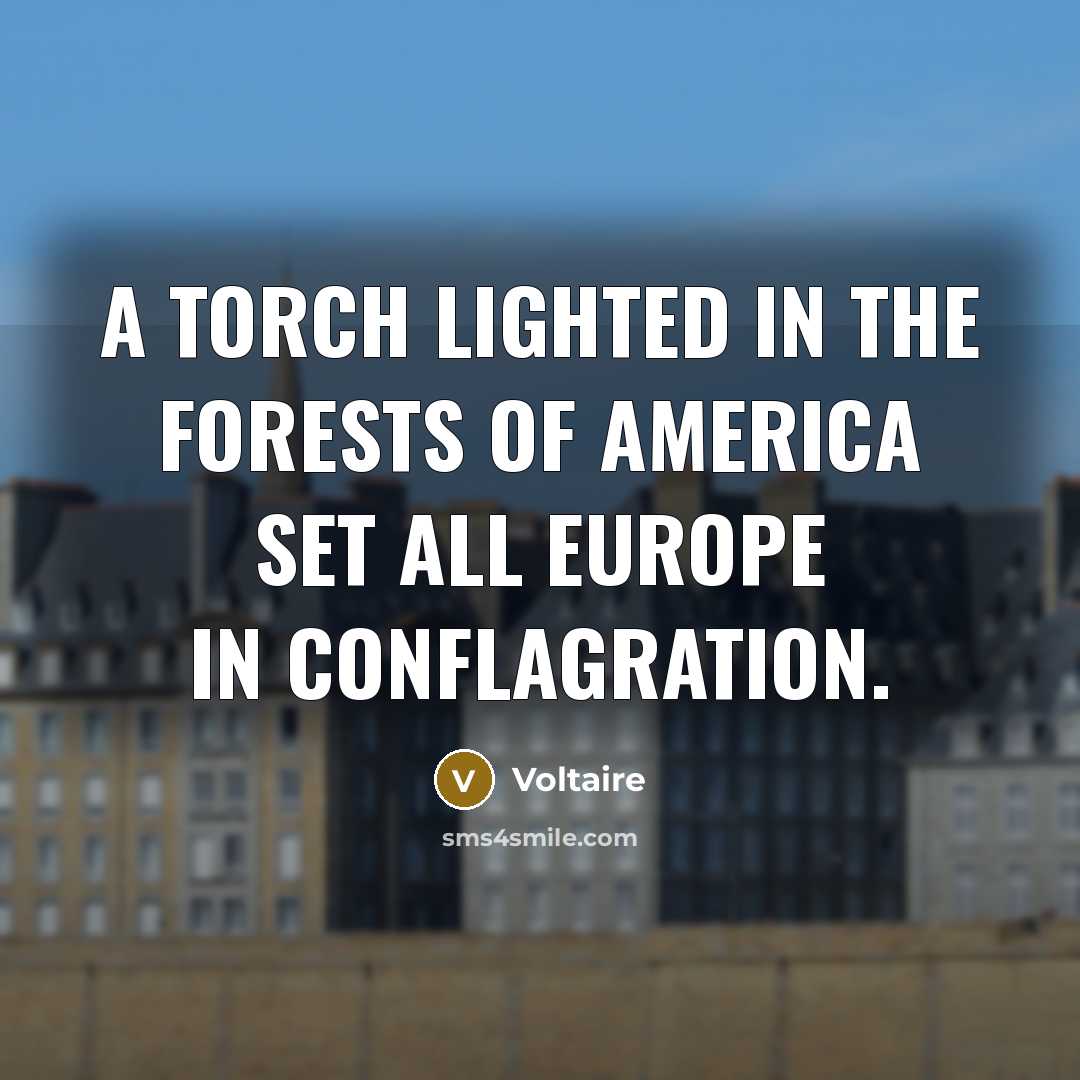 “A torch lighted in the forests of America set all…” quote by Voltaire