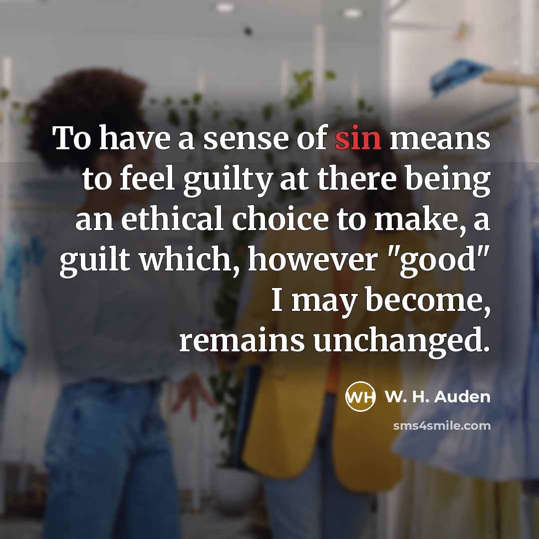 “To have a sense of sin means to feel guilty…” quote by W. H. Auden