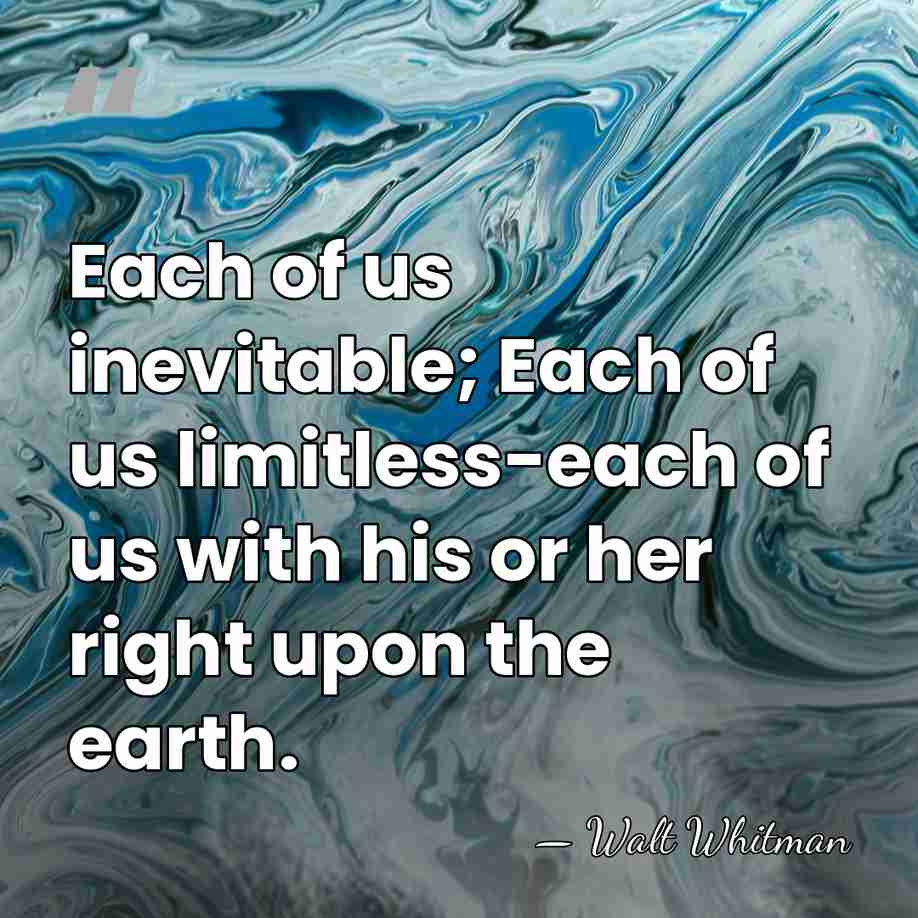 Each of us inevitable; Each of us limitless-each of us with his&hellip; - Walt Whitman