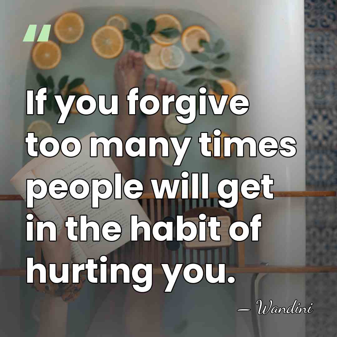 If you forgive too many times people will get in the habit&hellip; - Wandini