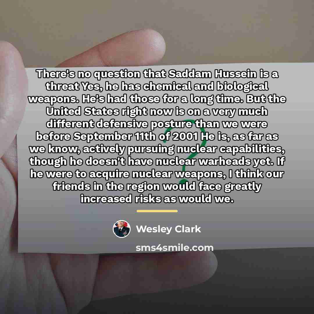 “There's no question that Saddam Hussein is a threat Yes,…” quote by Wesley Clark