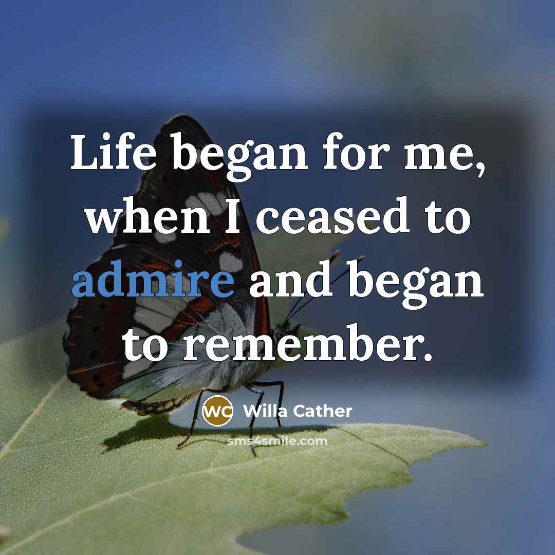 “Life began for me, when I ceased to admire and…” quote by Willa Cather