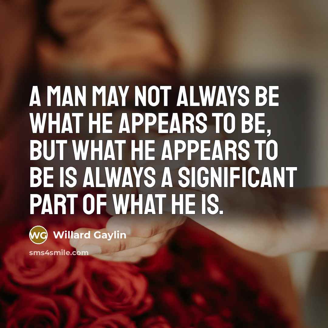 “A man may not always be what he appears to…” quote by Willard Gaylin