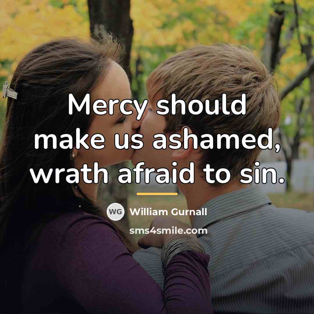 “Mercy should make us ashamed, wrath afraid to sin.…” quote by William Gurnall