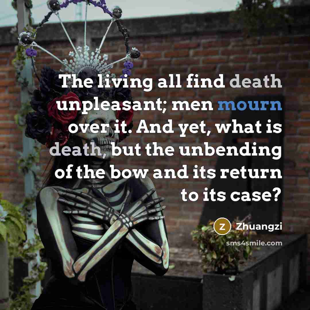 “The living all find death unpleasant; men mourn over it.…” quote by Zhuangzi