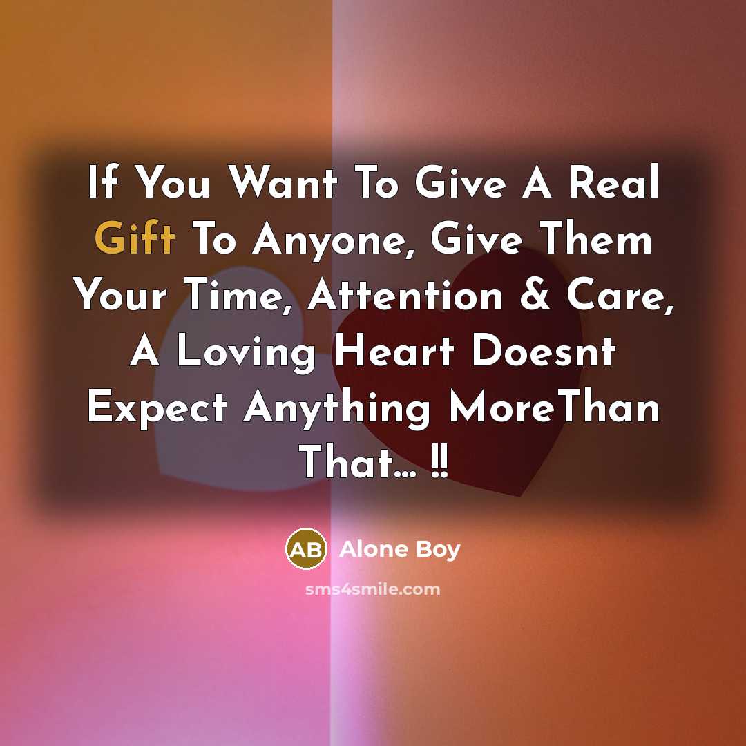 “If You Want To Give A Real Gift To Anyone,…” quote by Alone Boy