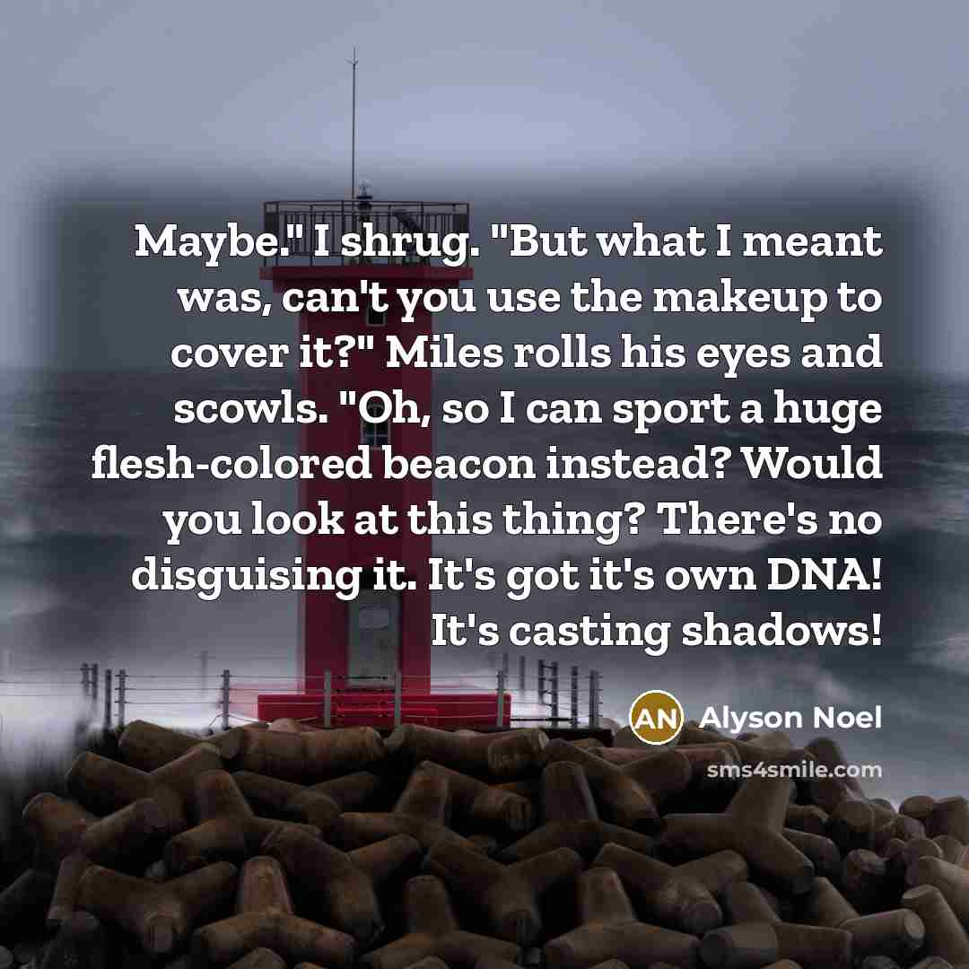 “Maybe." I shrug. "But what I meant was, can't you…” quote by Alyson Noel