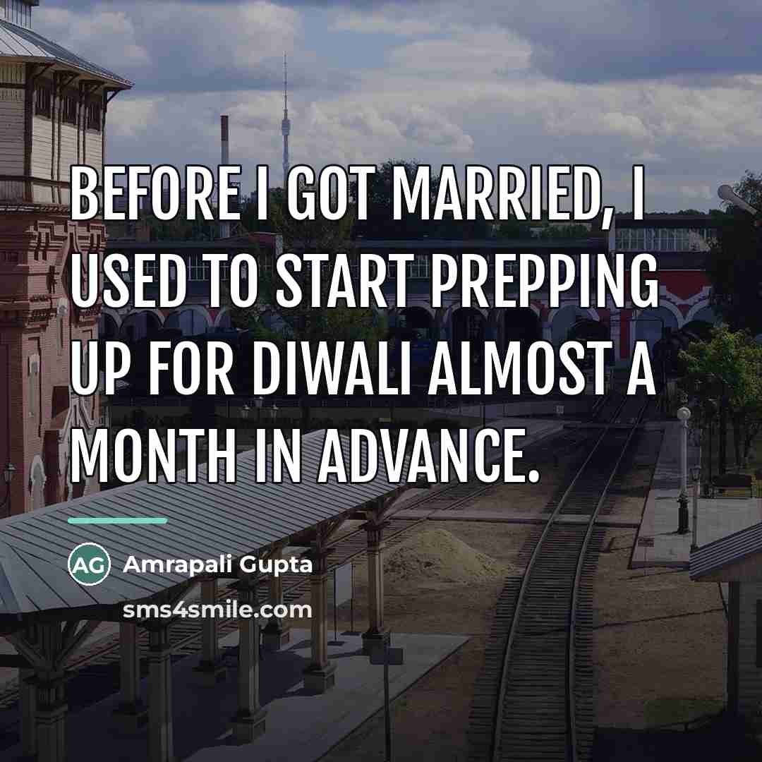 “Before I got married, I used to start prepping up…” quote by Amrapali Gupta