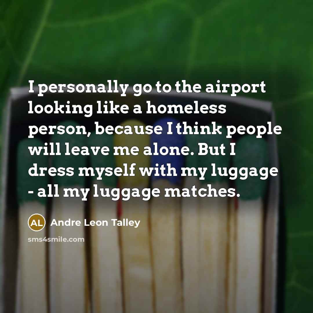 “I personally go to the airport looking like a homeless…” quote by Andre Leon Talley