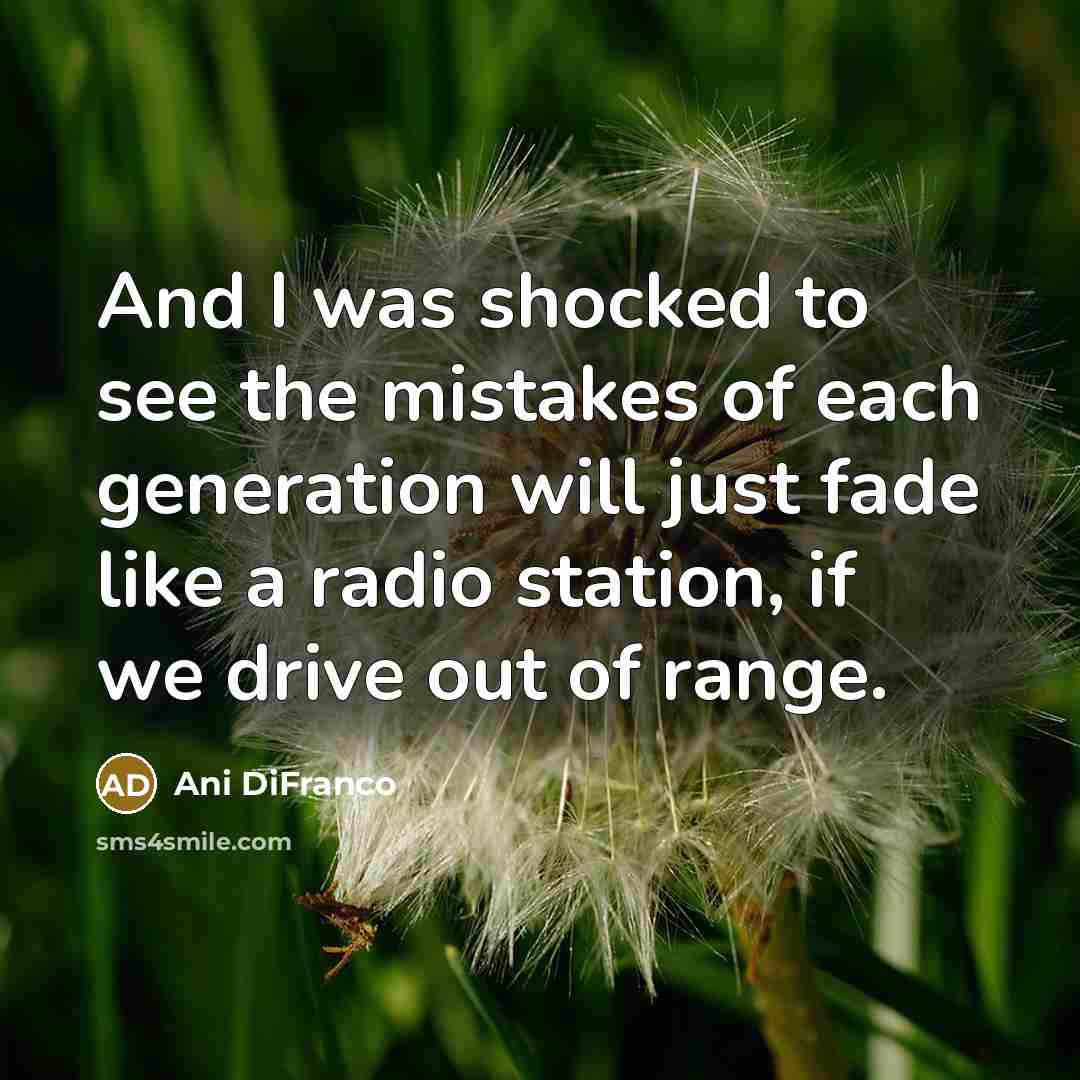 “And I was shocked to see the mistakes of each…” quote by Ani DiFranco