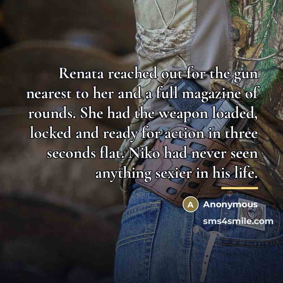 “Renata reached out for the gun nearest to her and…” quote by Anonymous
