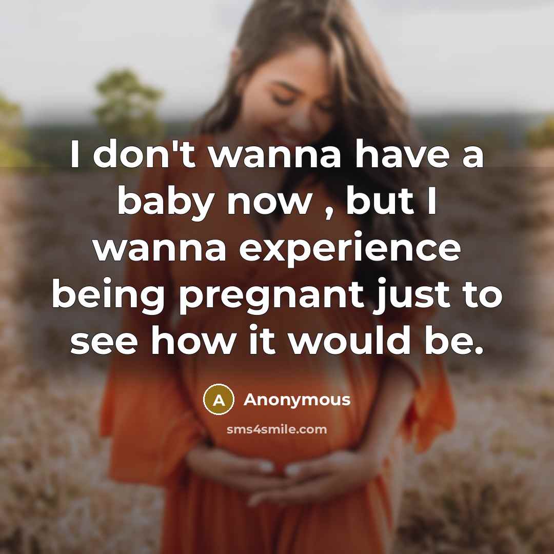 “I don't wanna have a baby now , but I…” quote by Anonymous