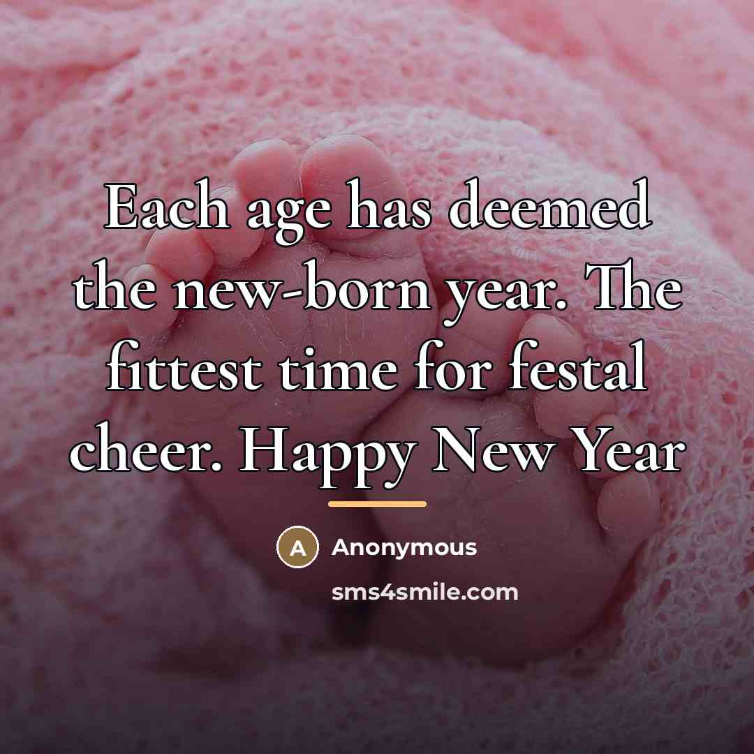 “Each age has deemed the new-born year. The fittest time…” quote by Anonymous