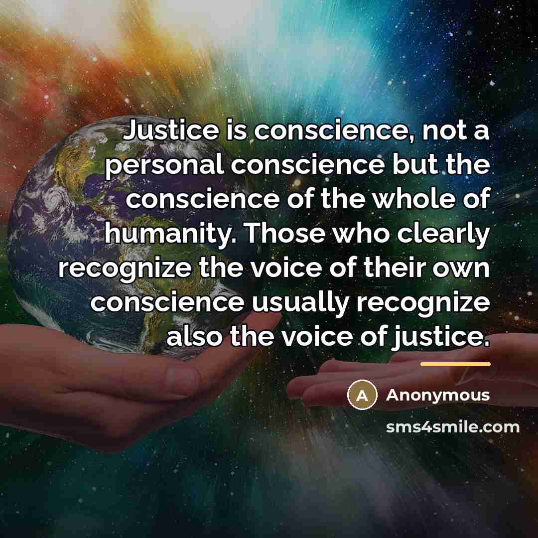 “Justice is conscience, not a personal conscience but the conscience…” quote by Anonymous