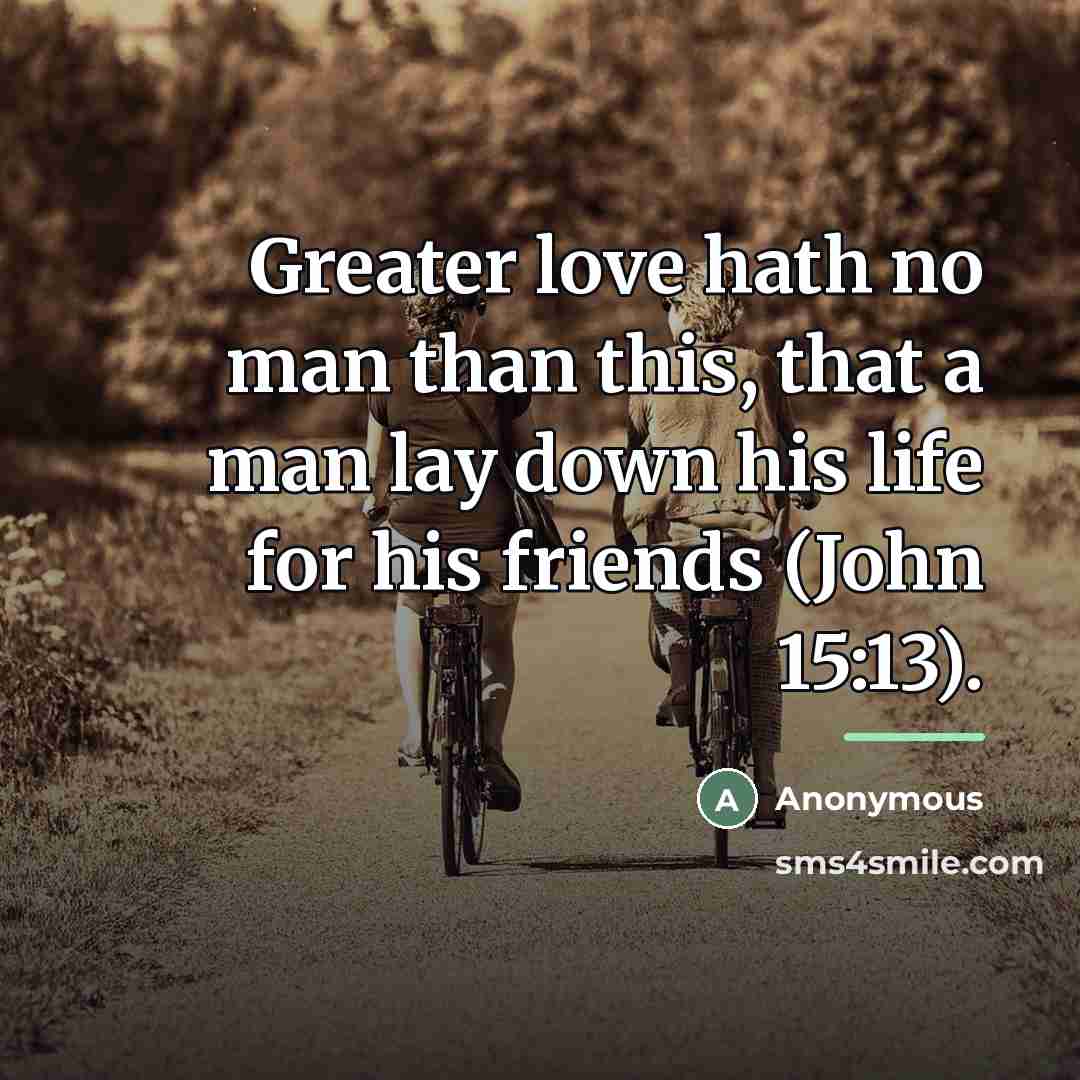 “Greater love hath no man than this, that a man…” quote by Anonymous