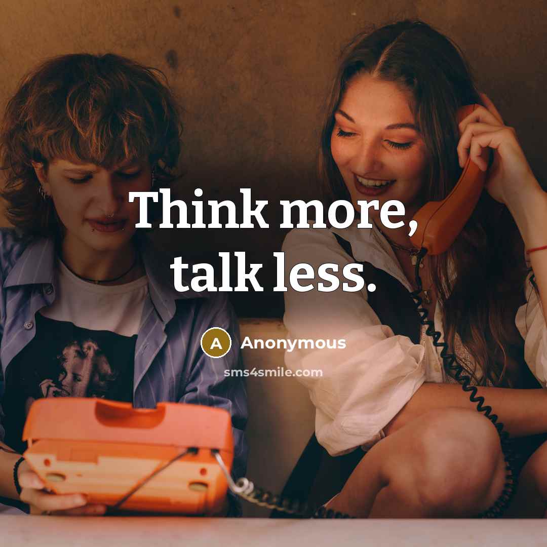“Think more, talk less.” quote by Anonymous