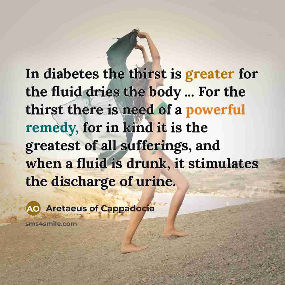 “In diabetes the thirst is greater for the fluid dries…” quote by Aretaeus of Cappadocia
