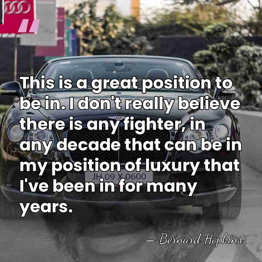 This is a great position to be in. I don't really believe&hellip; - Bernard Hopkins