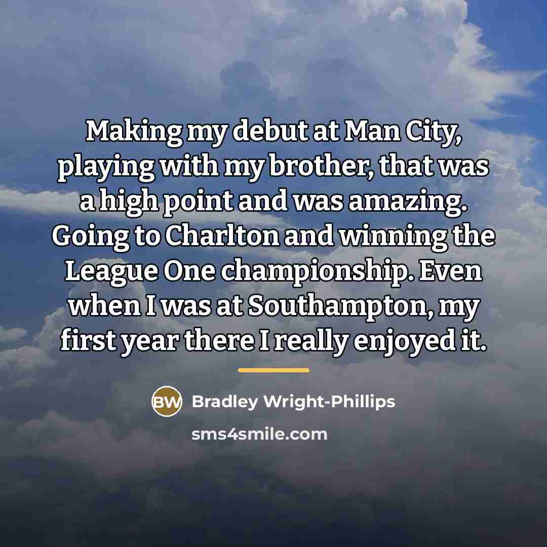 “Making my debut at Man City, playing with my brother,…” quote by Bradley Wright-Phillips