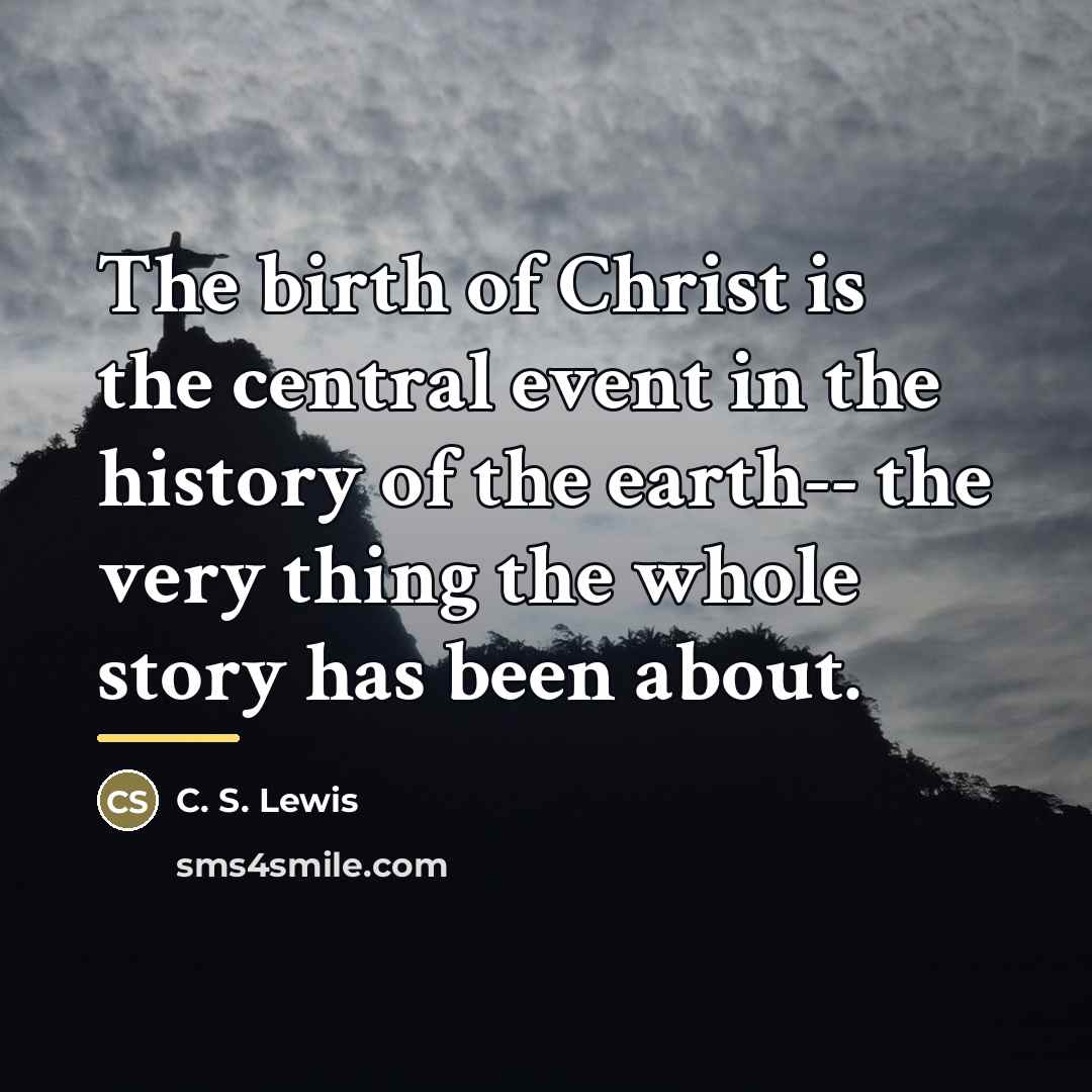 “The birth of Christ is the central event in the…” quote by C. S. Lewis