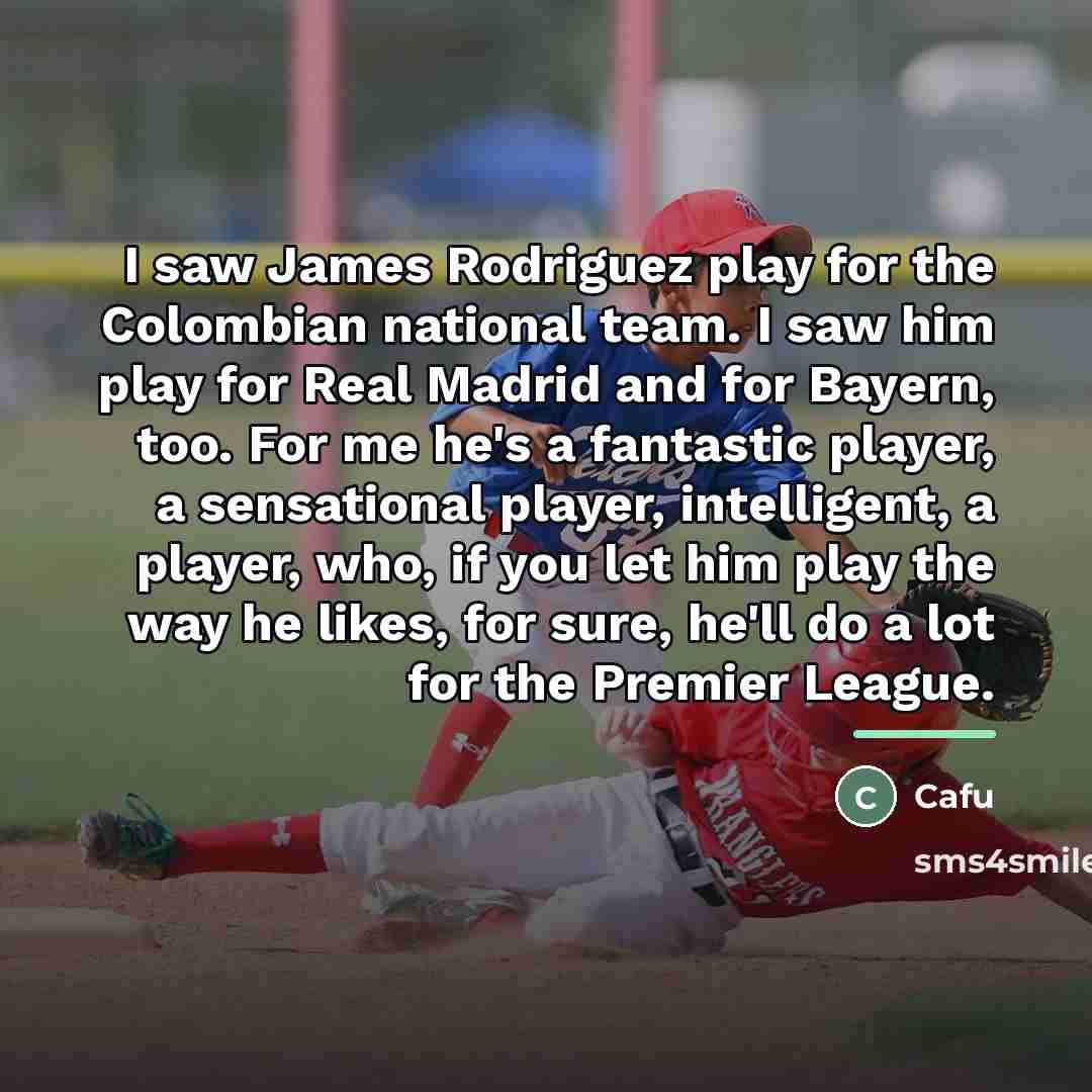“I saw James Rodriguez play for the Colombian national team.…” quote by Cafu