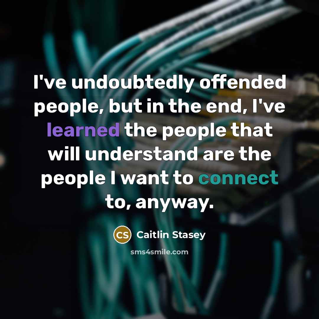 “I've undoubtedly offended people, but in the end, I've learned…” quote by Caitlin Stasey