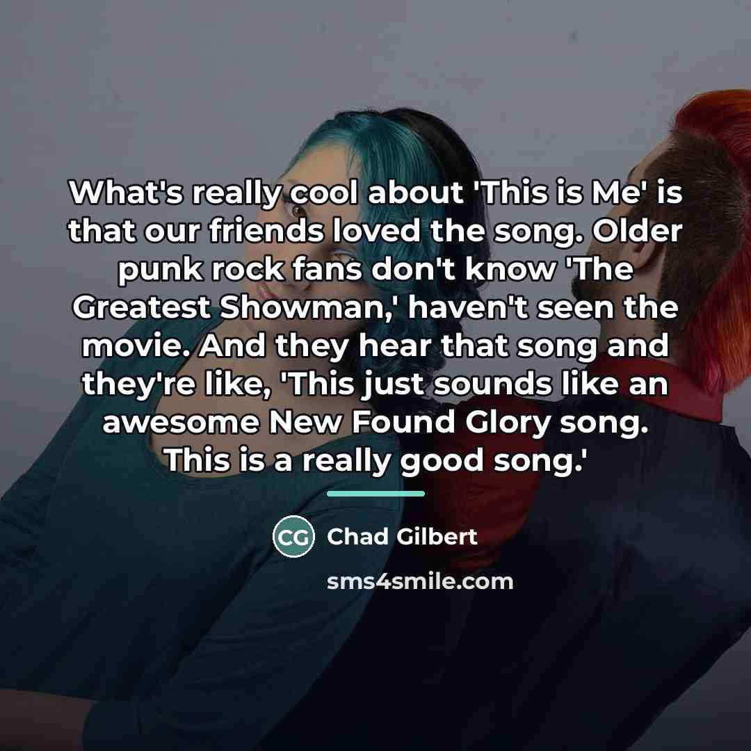 “What's really cool about 'This is Me' is that our…” quote by Chad Gilbert