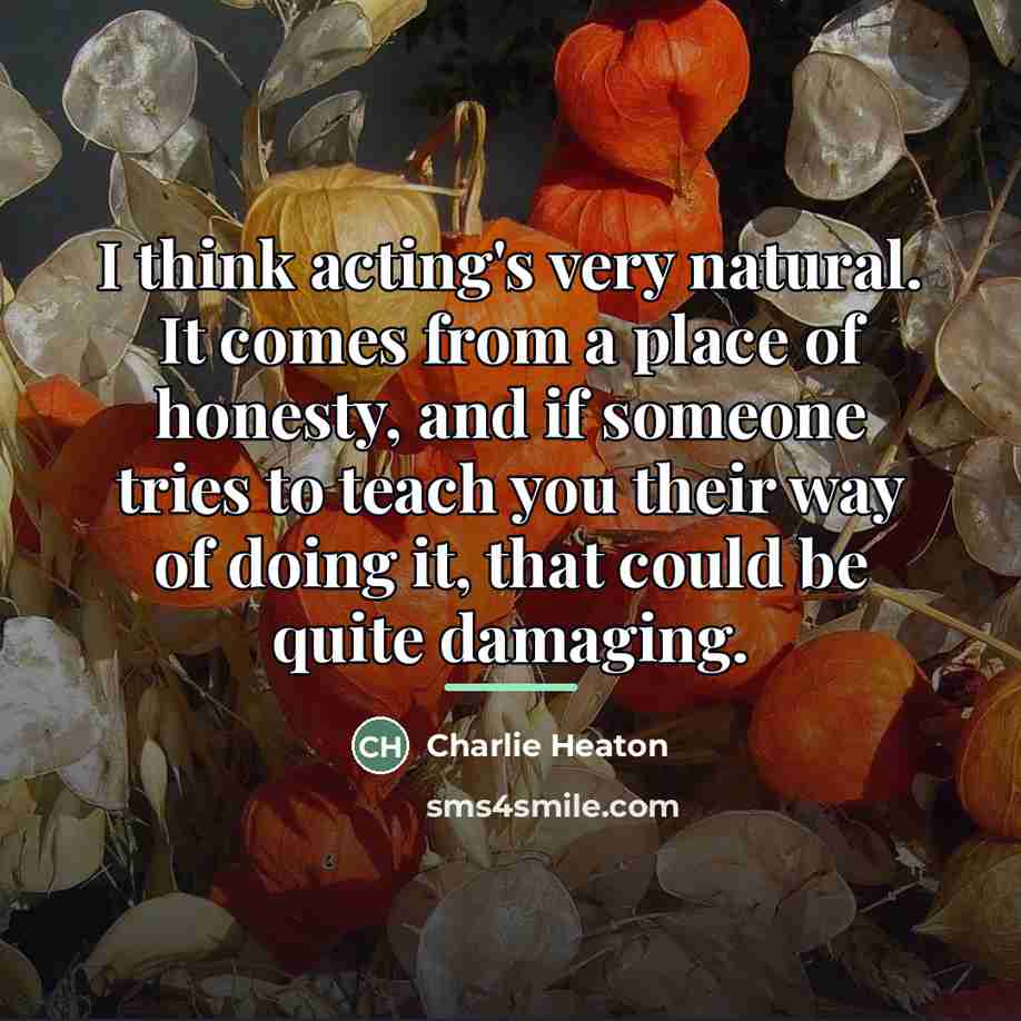 “I think acting's very natural. It comes from a place…” quote by Charlie Heaton