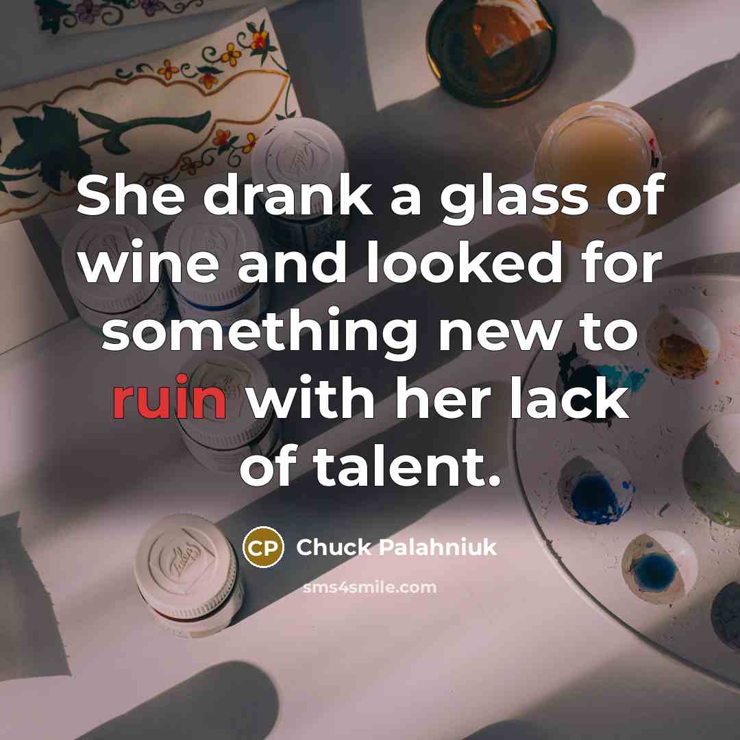 “She drank a glass of wine and looked for something…” quote by Chuck Palahniuk