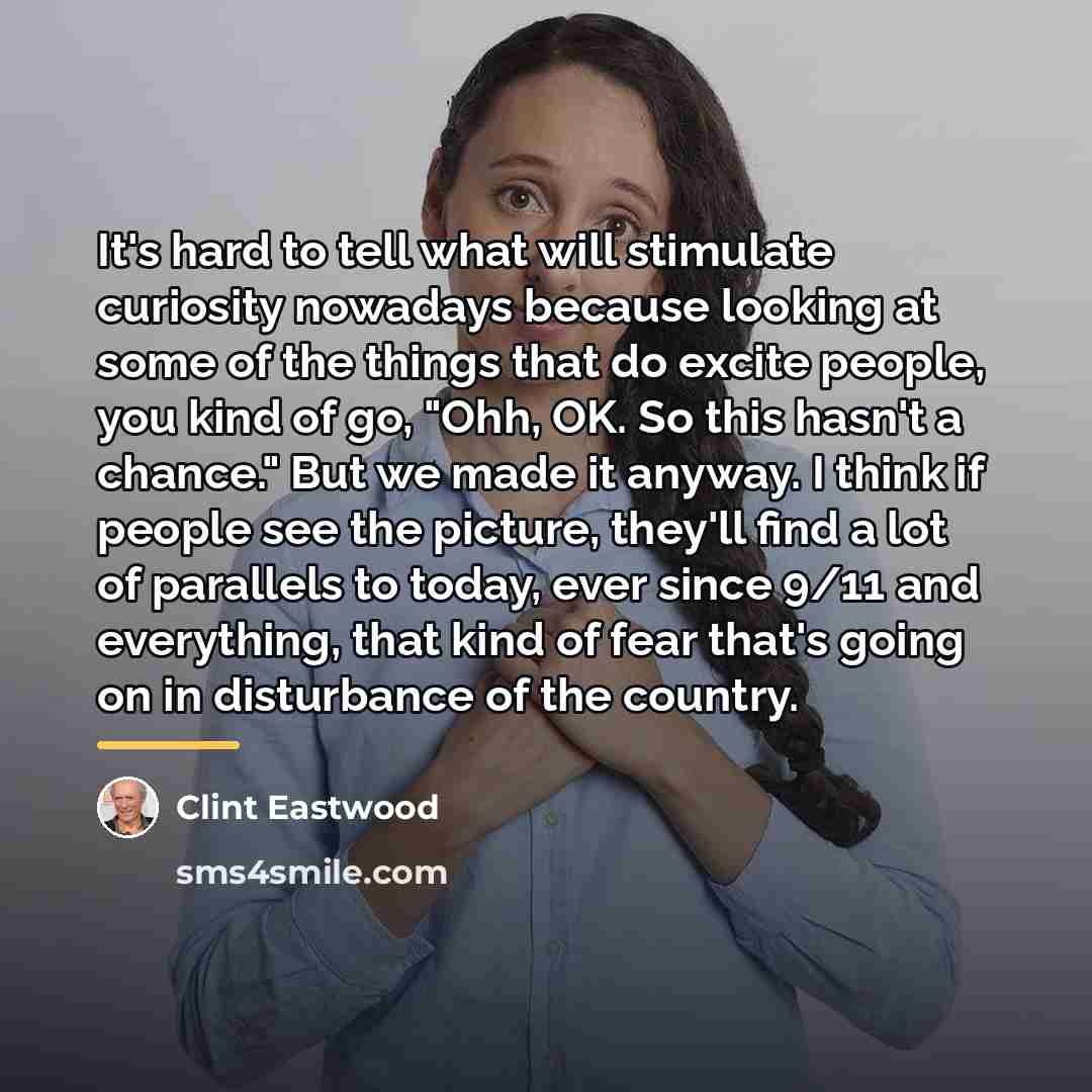 “It's hard to tell what will stimulate curiosity nowadays because…” quote by Clint Eastwood