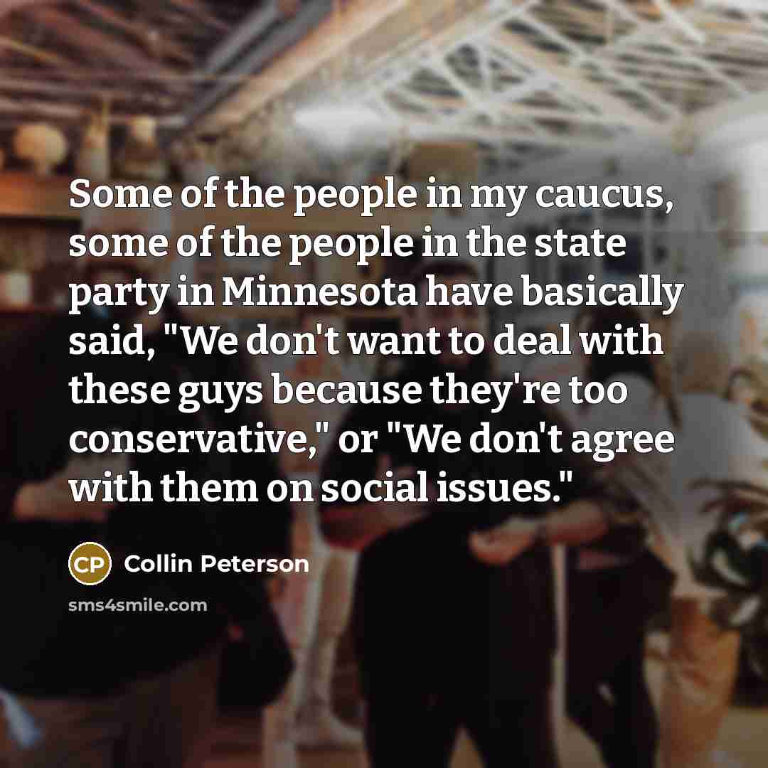 “Some of the people in my caucus, some of the…” quote by Collin Peterson