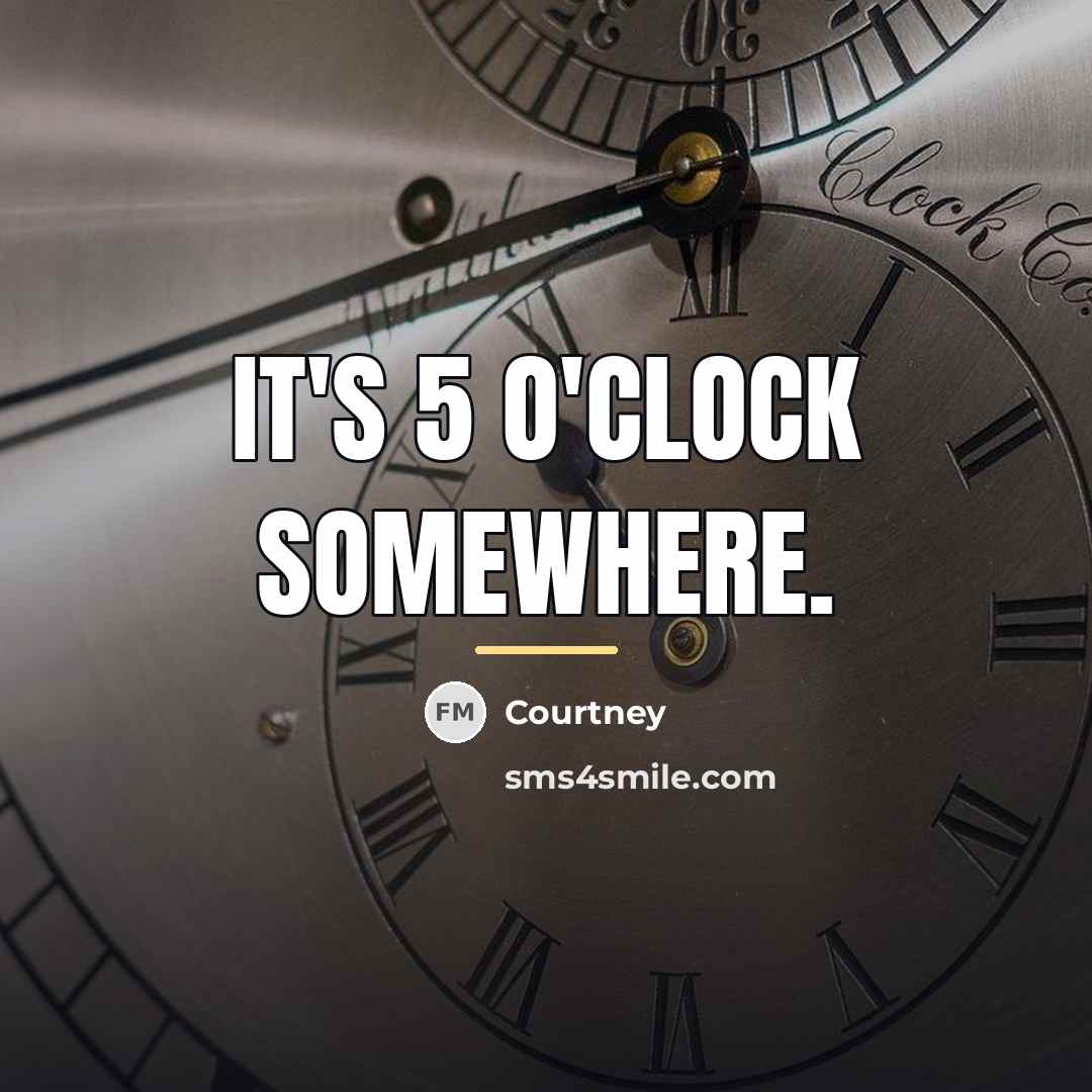 “It's 5 O'clock somewhere.…” quote by Courtney