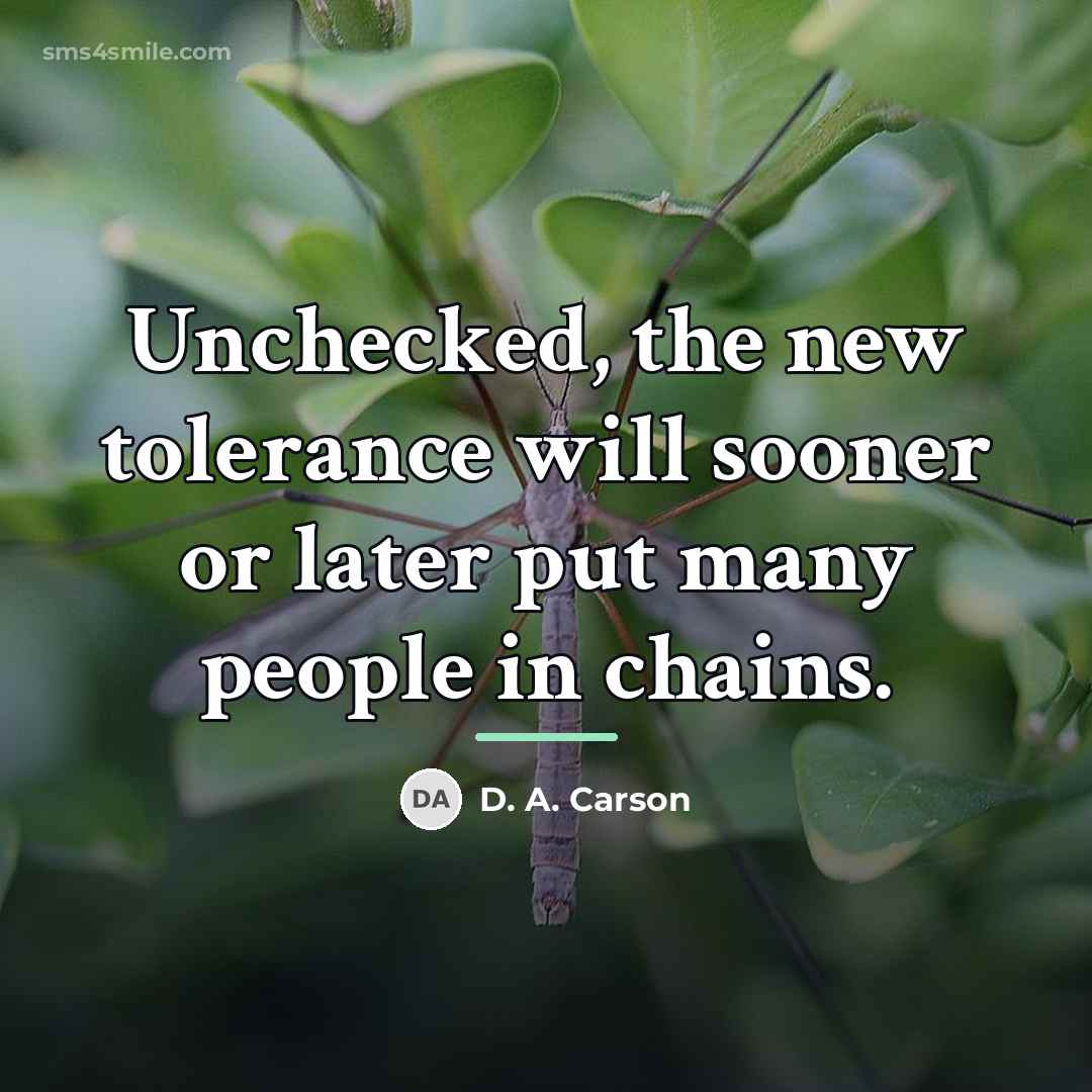 “Unchecked, the new tolerance will sooner or later put many…” quote by D. A. Carson